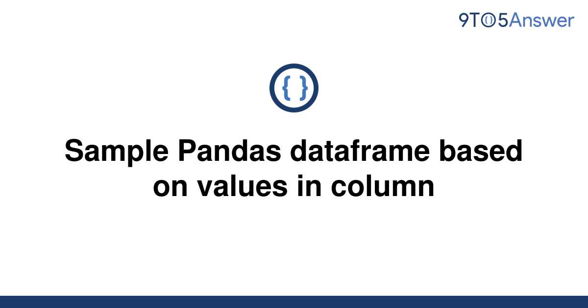 solved-sample-pandas-dataframe-based-on-values-in-9to5answer