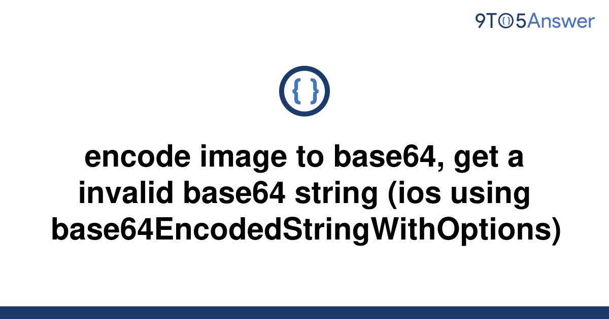 solved-encode-image-to-base64-get-a-invalid-base64-9to5answer