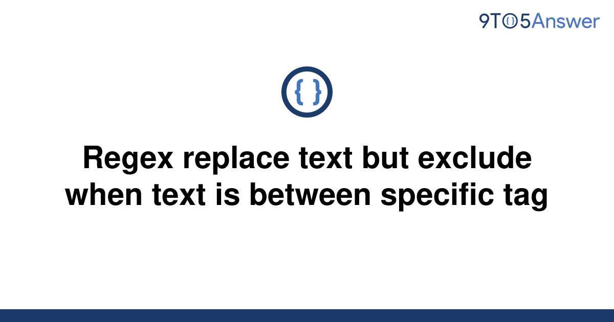 solved-regex-replace-text-but-exclude-when-text-is-9to5answer