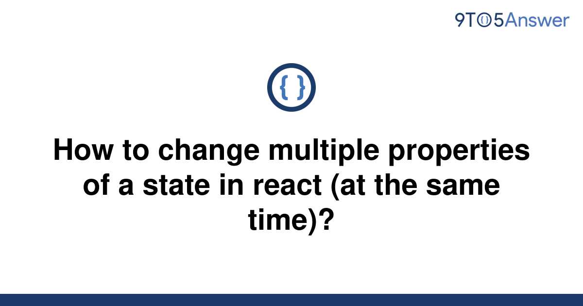 solved-how-to-change-multiple-properties-of-a-state-in-9to5answer