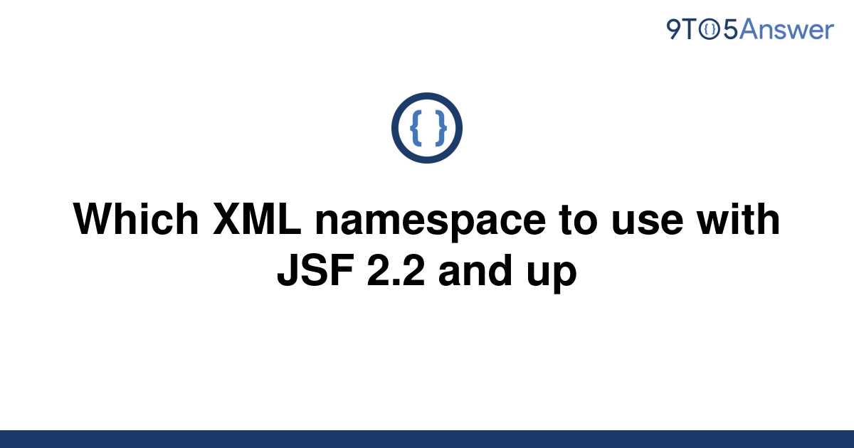 solved-which-xml-namespace-to-use-with-jsf-2-2-and-up-9to5answer