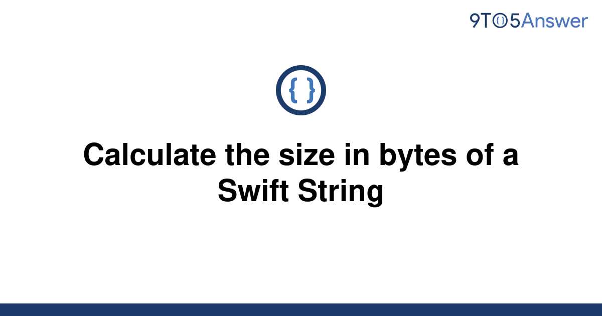 solved-calculate-the-size-in-bytes-of-a-swift-string-9to5answer