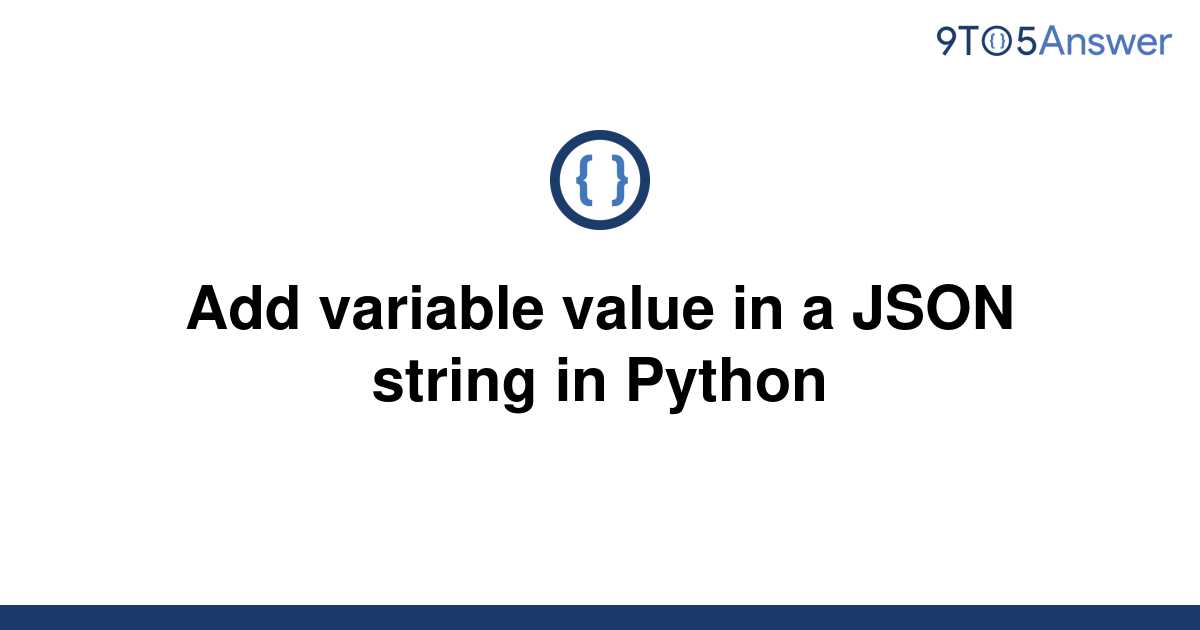 solved-add-variable-value-in-a-json-string-in-python-9to5answer