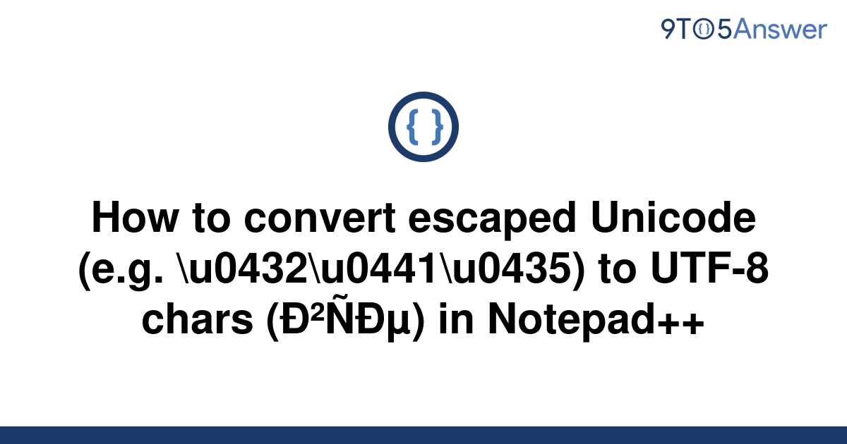 solved-how-to-convert-escaped-unicode-e-g-9to5answer