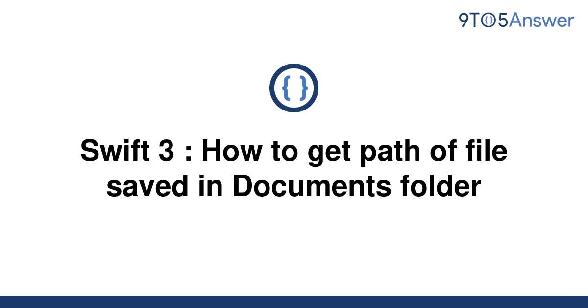 solved-swift-3-how-to-get-path-of-file-saved-in-9to5answer