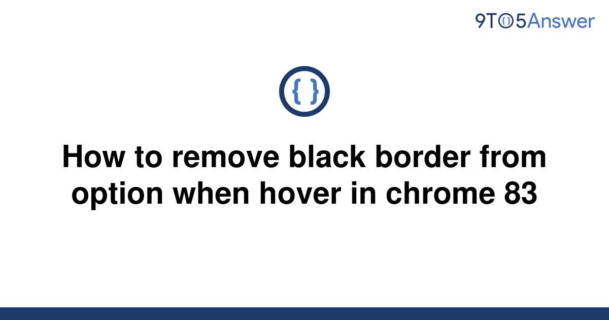 solved-how-to-remove-black-border-from-option-when-9to5answer