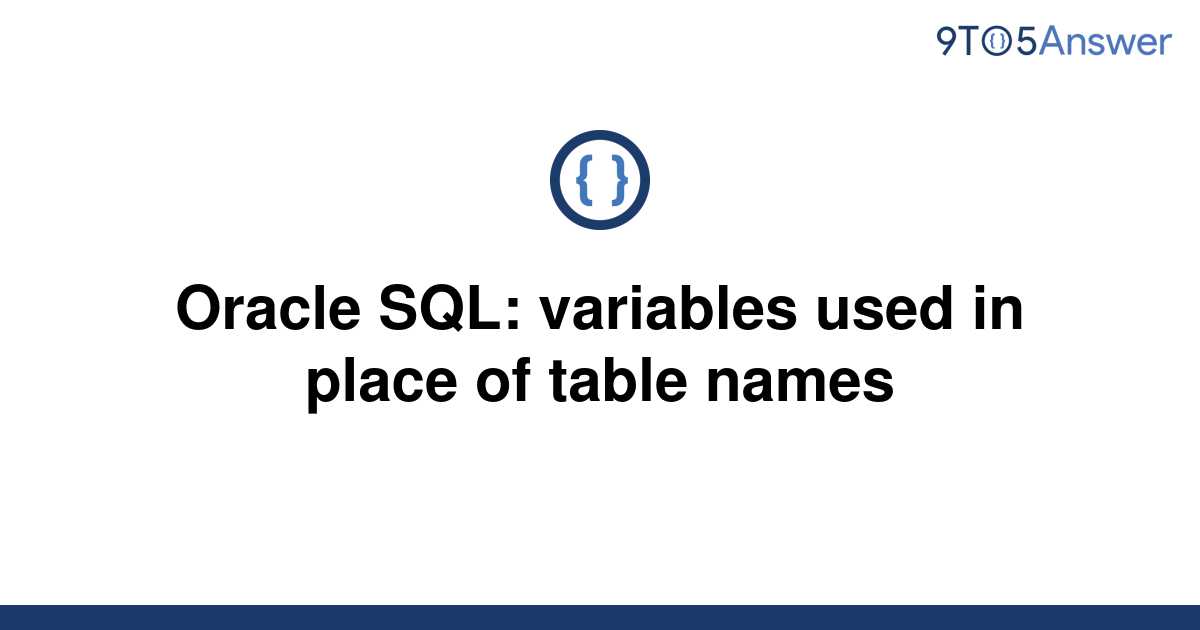 solved-oracle-sql-variables-used-in-place-of-table-9to5answer