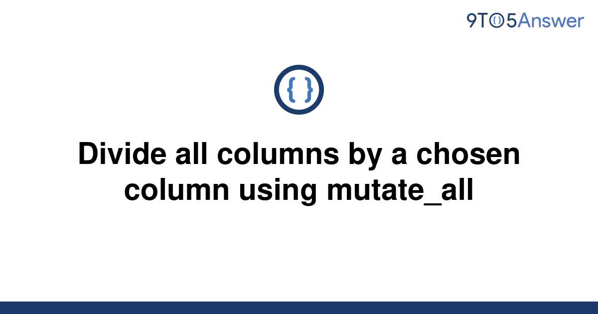 solved-divide-all-columns-by-a-chosen-column-using-9to5answer