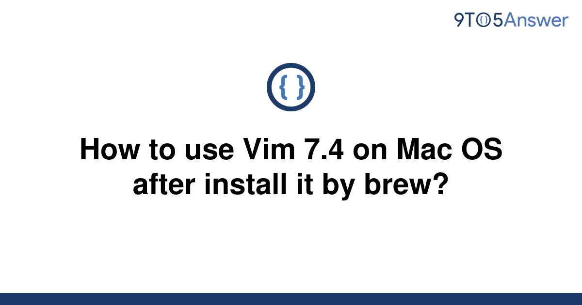 solved-how-to-use-vim-7-4-on-mac-os-after-install-it-by-9to5answer