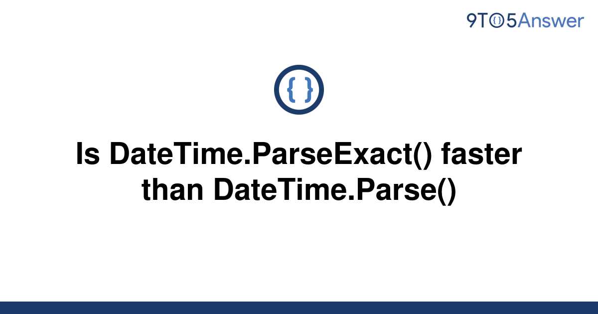 solved-is-datetime-parseexact-faster-than-9to5answer