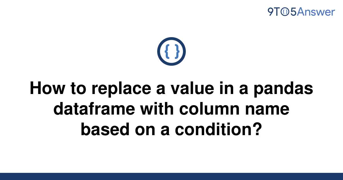  Solved How To Replace A Value In A Pandas Dataframe 9to5Answer