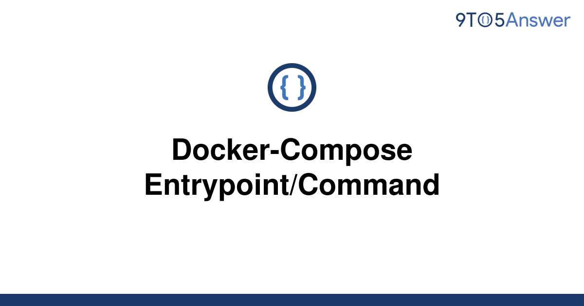 solved-docker-compose-entrypoint-command-9to5answer