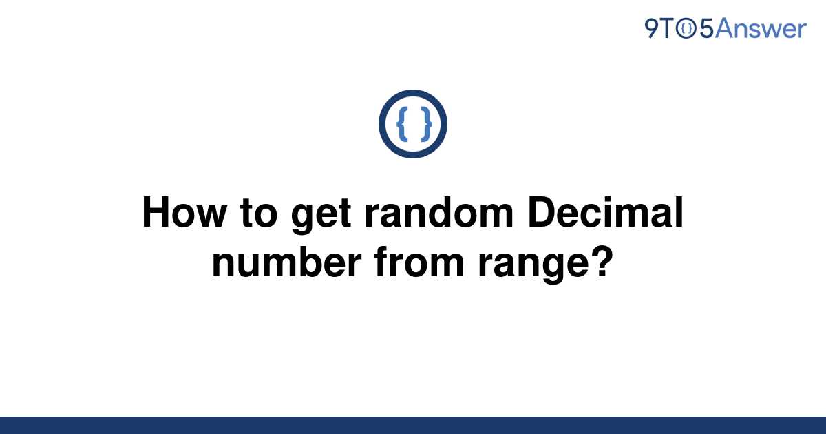 solved-how-to-get-random-decimal-number-from-range-9to5answer