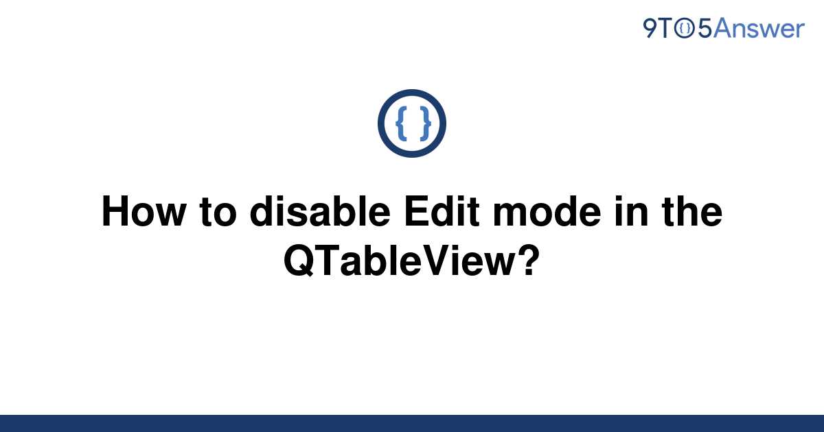 solved-how-to-disable-edit-mode-in-the-qtableview-9to5answer