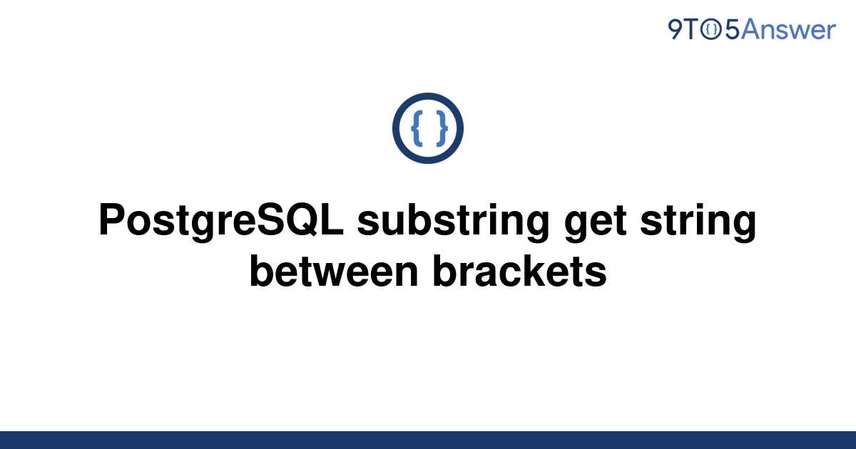 solved-postgresql-substring-get-string-between-brackets-9to5answer