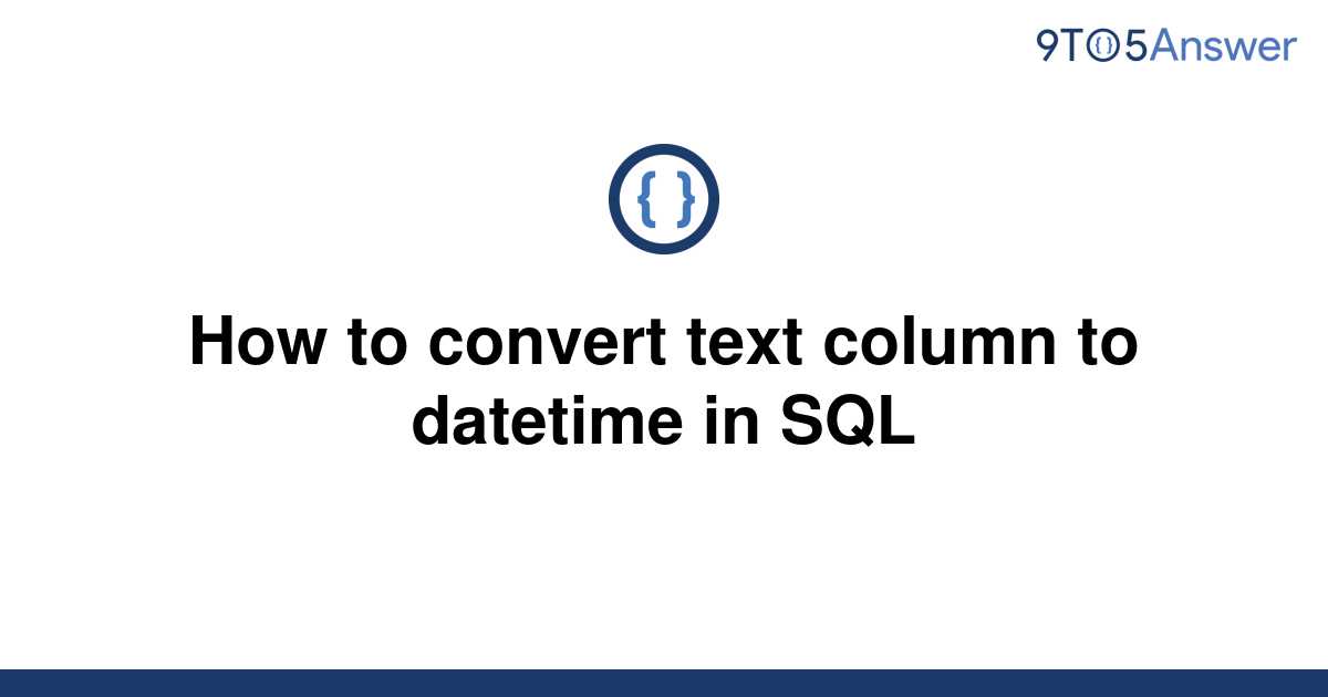  Solved How To Convert Text Column To Datetime In SQL 9to5Answer