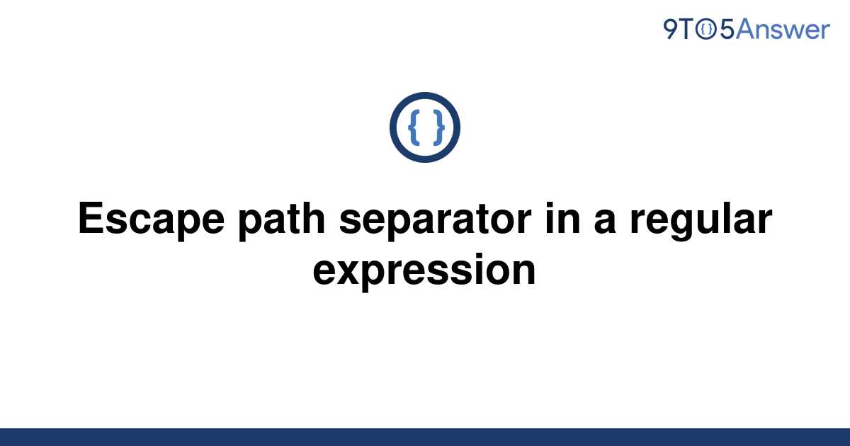 solved-escape-path-separator-in-a-regular-expression-9to5answer