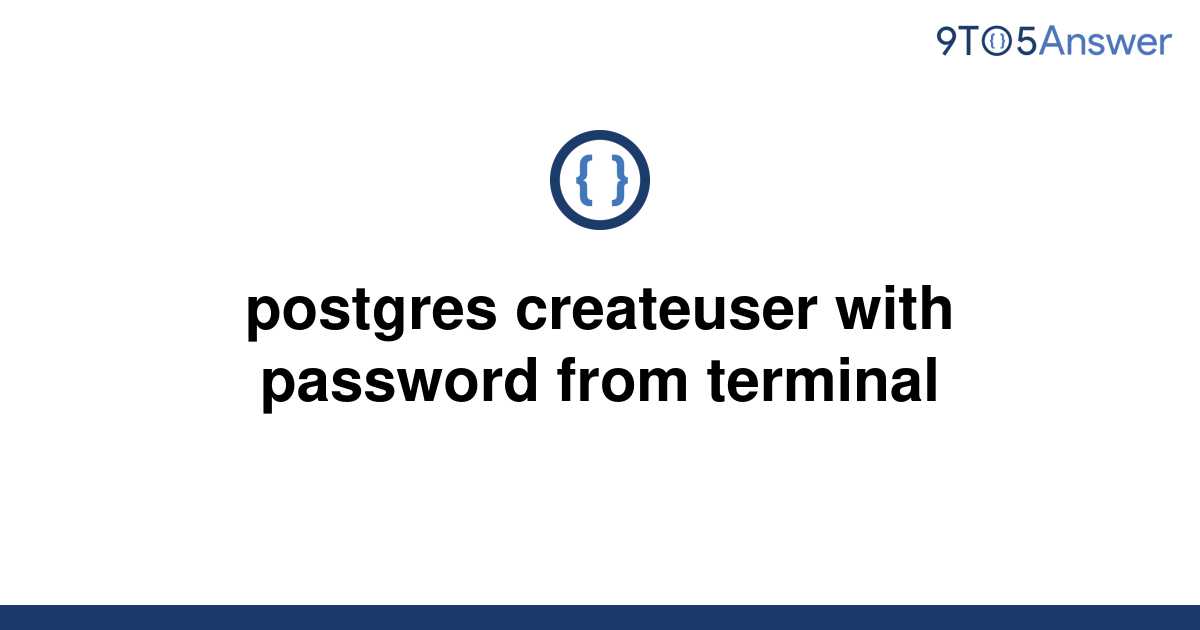 solved-postgres-createuser-with-password-from-terminal-9to5answer