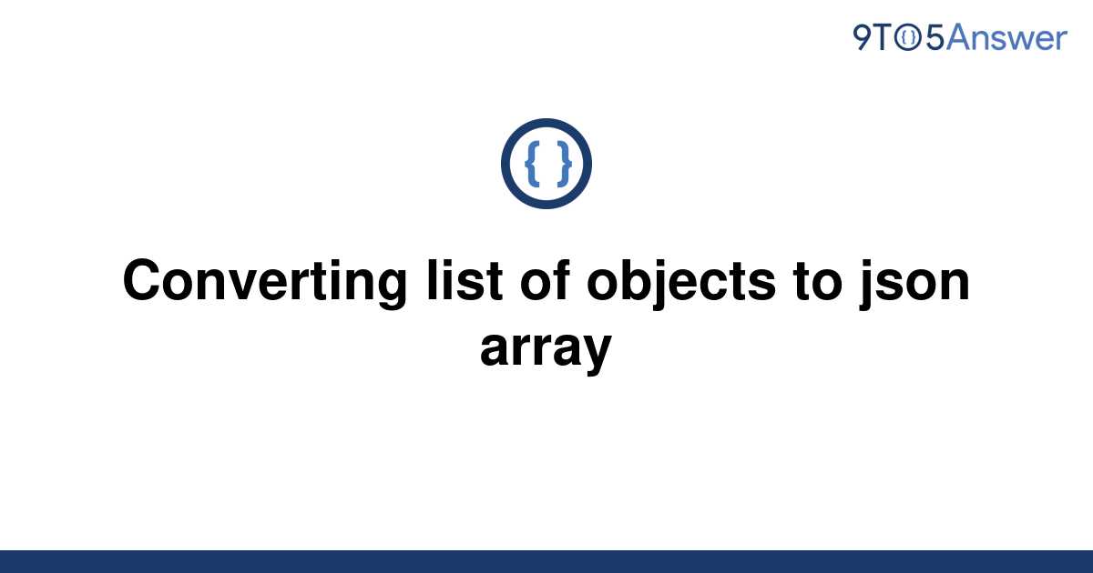 solved-converting-list-of-objects-to-json-array-9to5answer