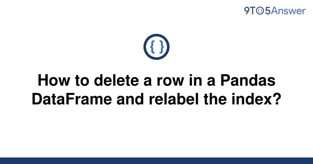 solved-how-to-delete-a-row-in-a-pandas-dataframe-and-9to5answer