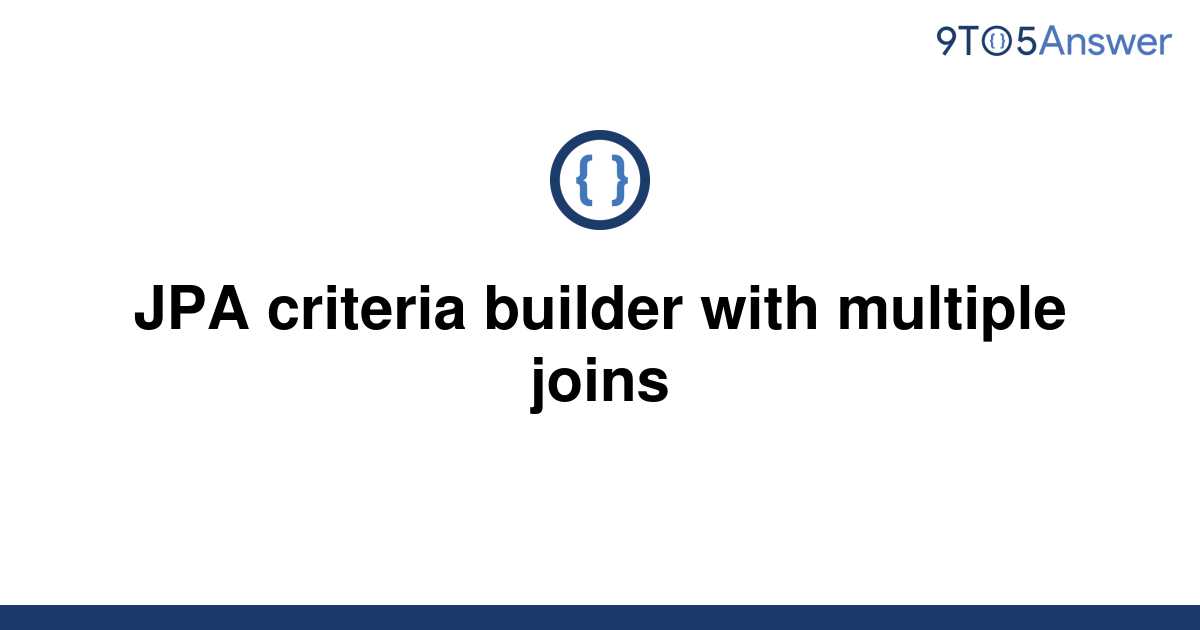 solved-jpa-criteria-builder-with-multiple-joins-9to5answer