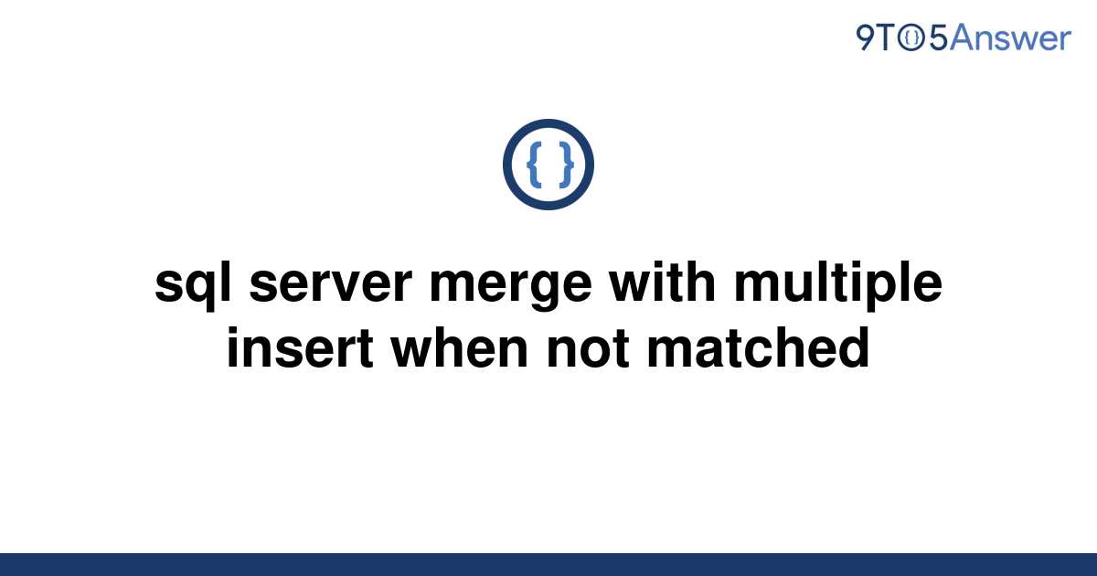 solved-sql-server-merge-with-multiple-insert-when-not-9to5answer