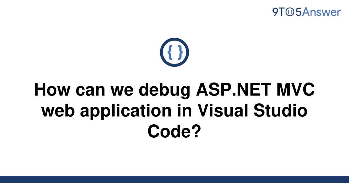 solved-how-can-we-debug-asp-net-mvc-web-application-in-9to5answer