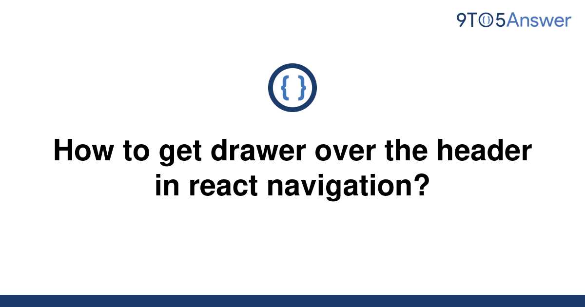 solved-how-to-get-drawer-over-the-header-in-react-9to5answer