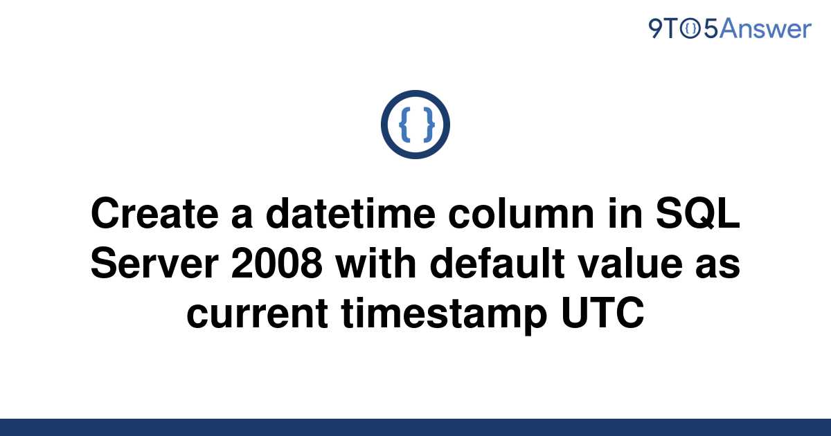 solved-create-a-datetime-column-in-sql-server-2008-with-9to5answer