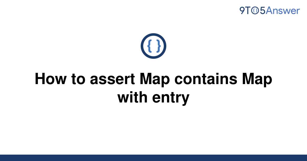 solved-how-to-assert-map-contains-map-with-entry-9to5answer