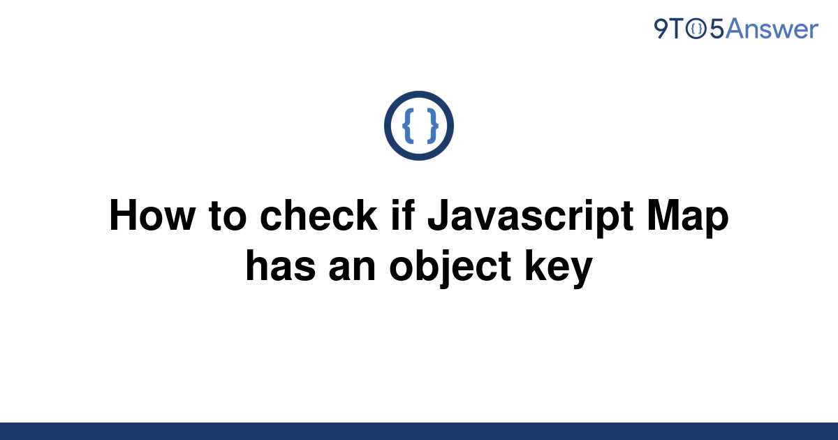 solved-how-to-check-if-javascript-map-has-an-object-key-9to5answer