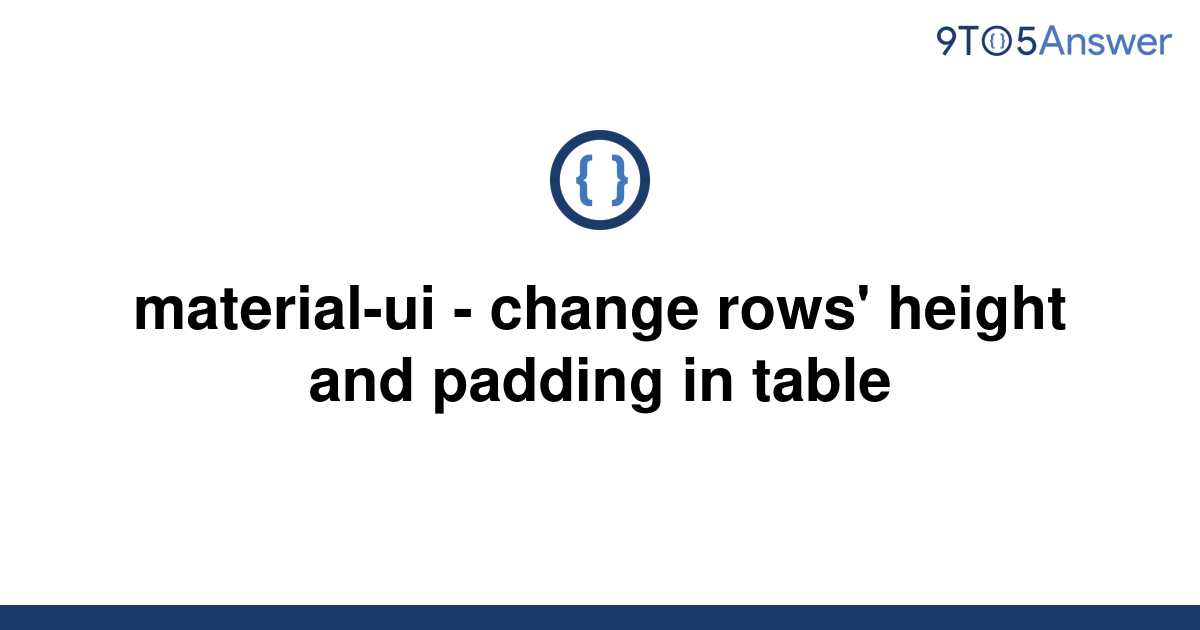 solved-material-ui-change-rows-height-and-padding-in-9to5answer