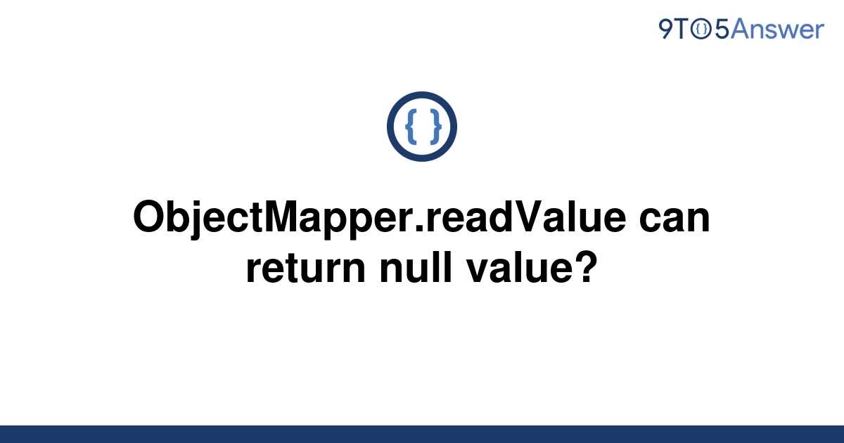 solved-objectmapper-readvalue-can-return-null-value-9to5answer