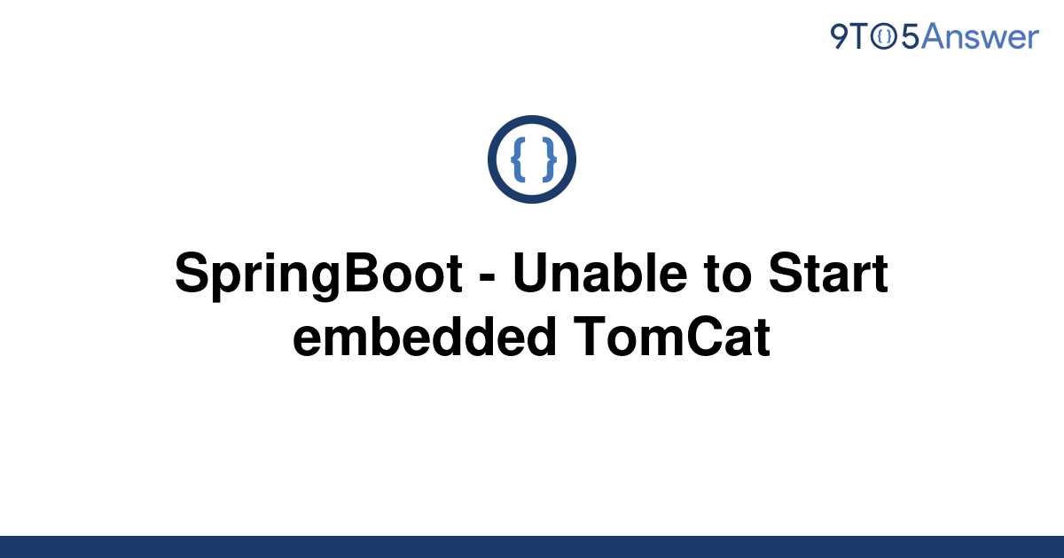 solved-springboot-unable-to-start-embedded-tomcat-9to5answer