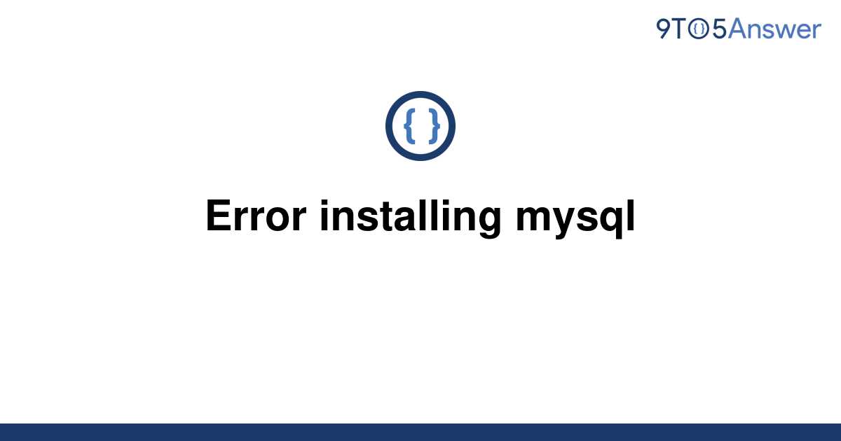 Solved Error Installing Mysql 9to5answer 0475