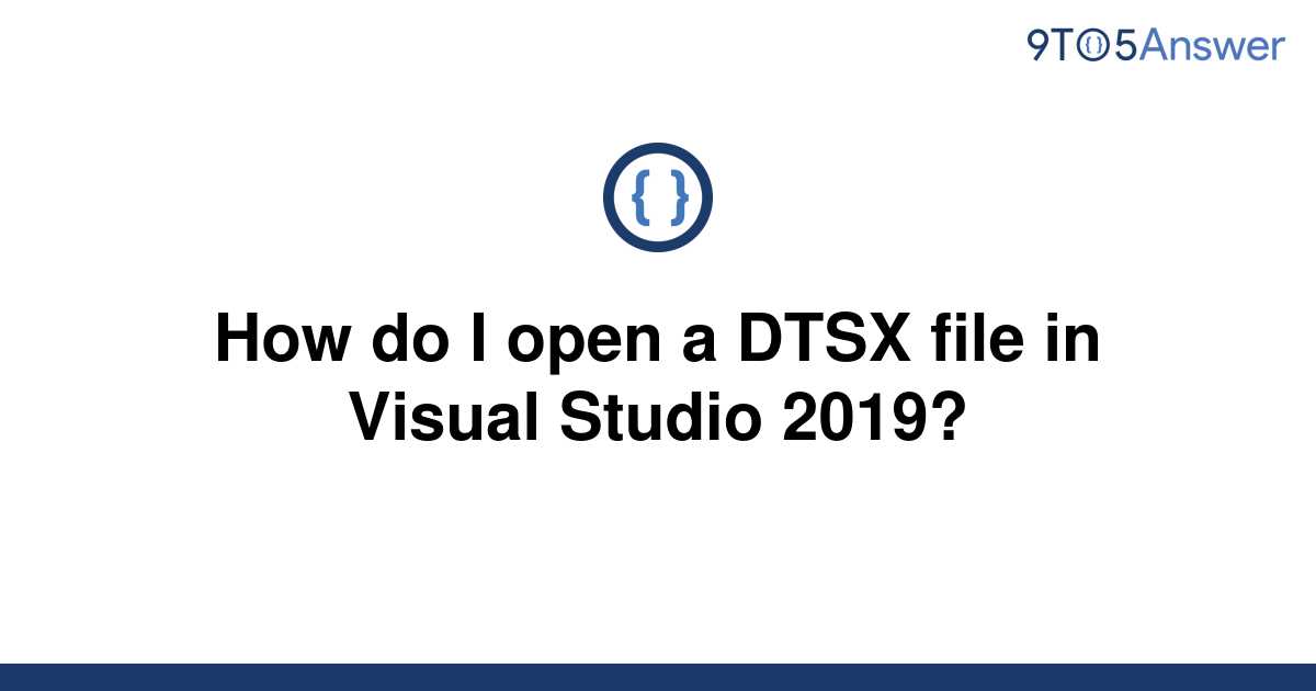 Как открыть файл dtsx в visual studio