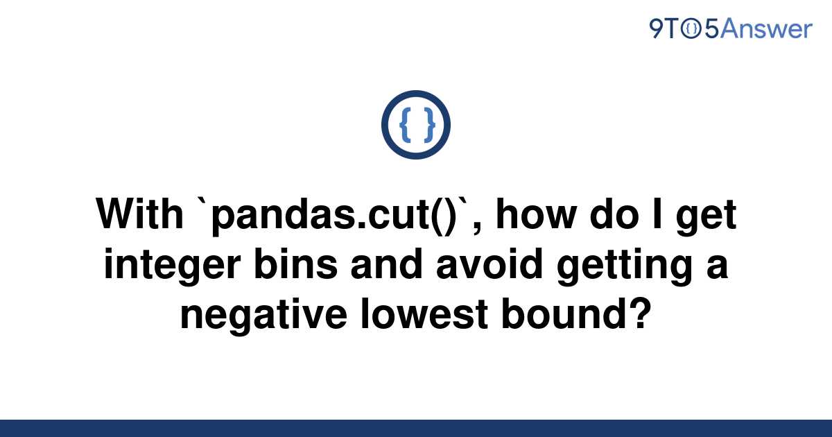 solved-with-pandas-cut-how-do-i-get-integer-bins-9to5answer