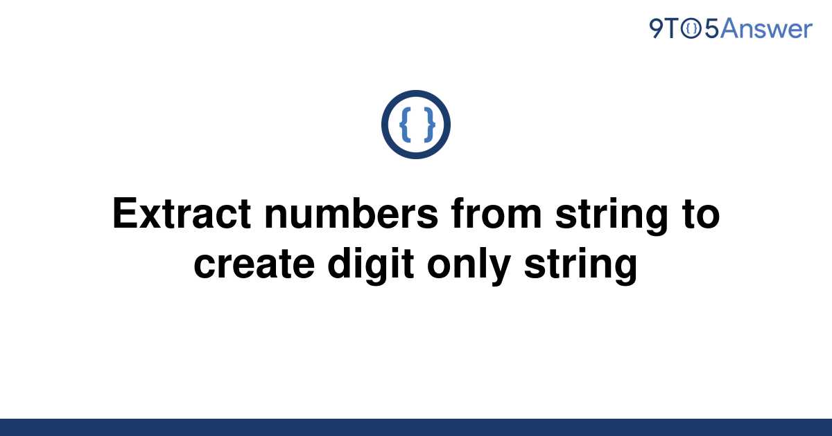 solved-extract-numbers-from-string-to-create-digit-only-9to5answer