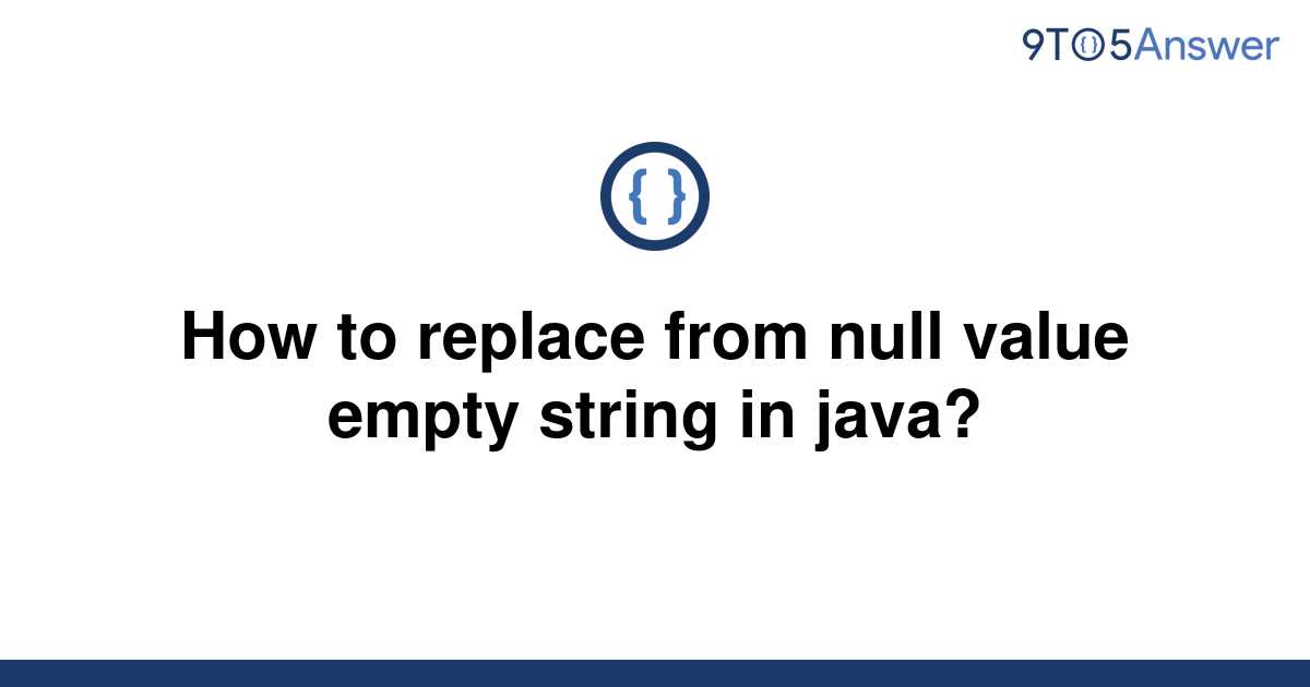  Solved How To Replace From Null Value Empty String In 9to5Answer