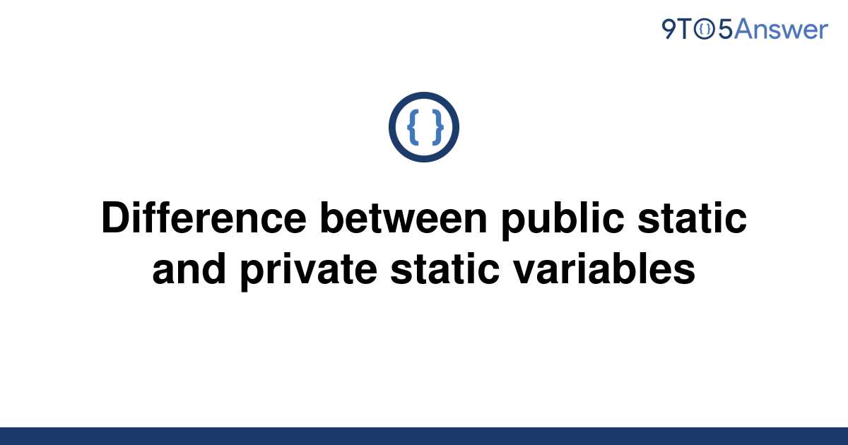 solved-difference-between-public-static-and-private-9to5answer