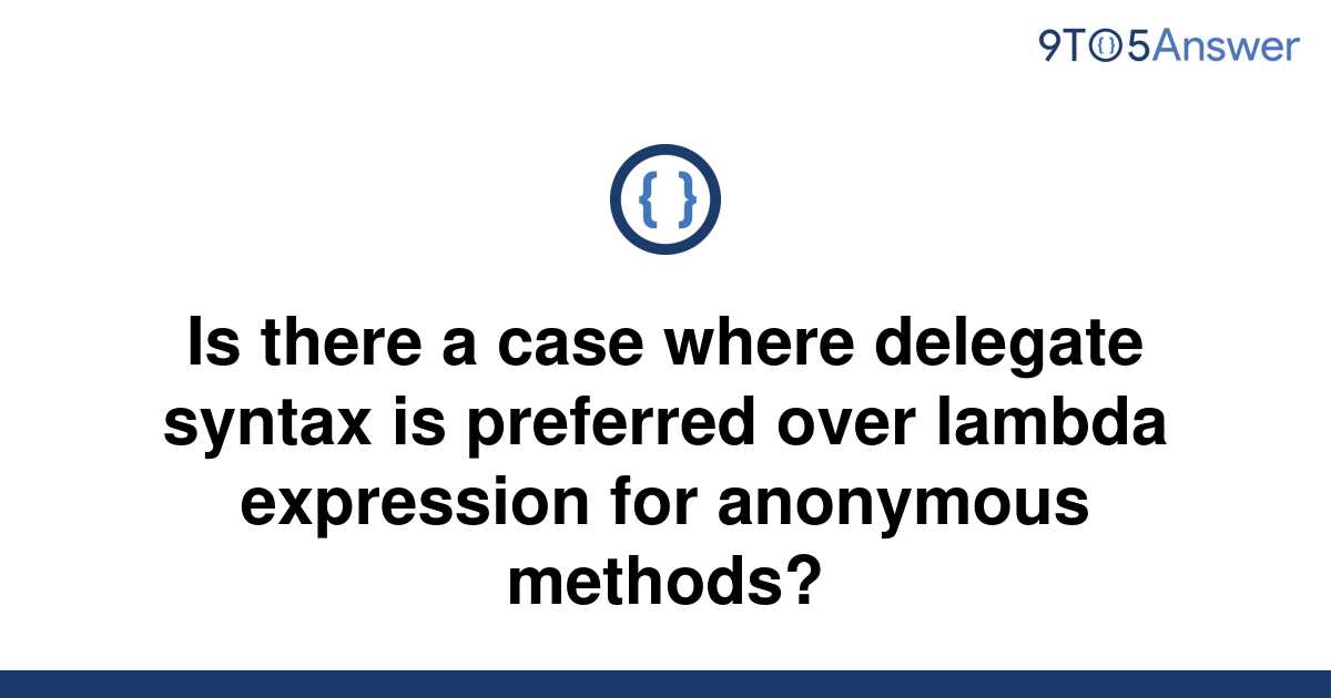 solved-is-there-a-case-where-delegate-syntax-is-9to5answer