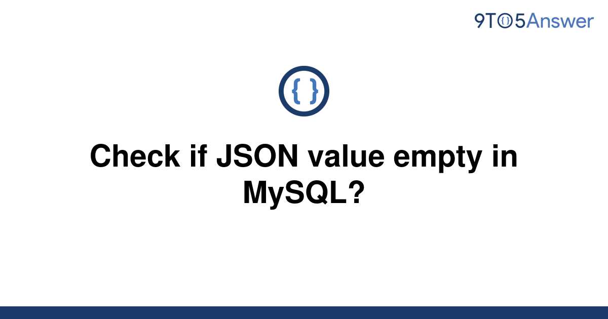 solved-check-if-json-value-empty-in-mysql-9to5answer