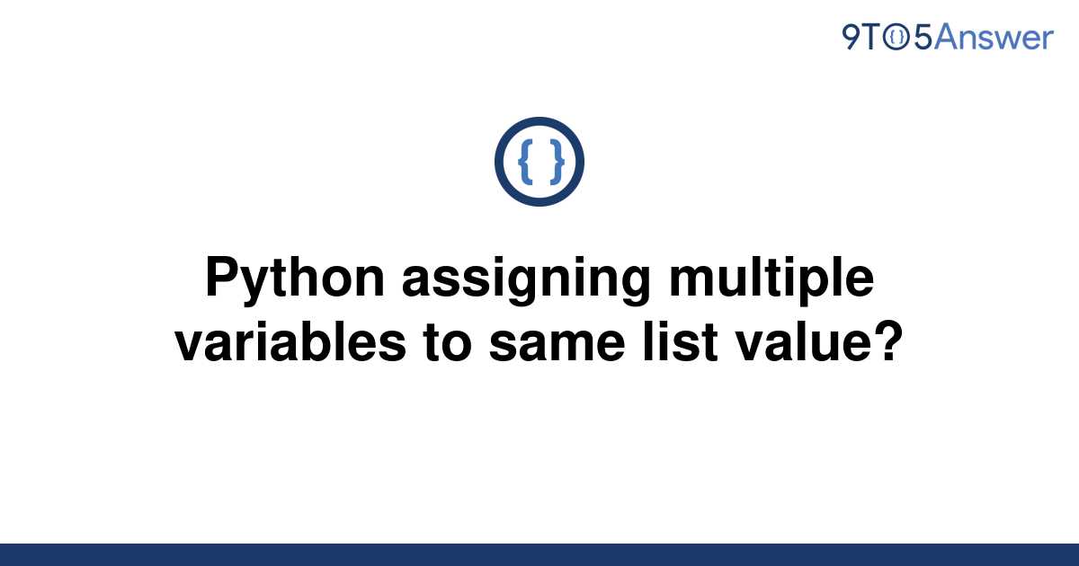 solved-python-assigning-multiple-variables-to-same-list-9to5answer