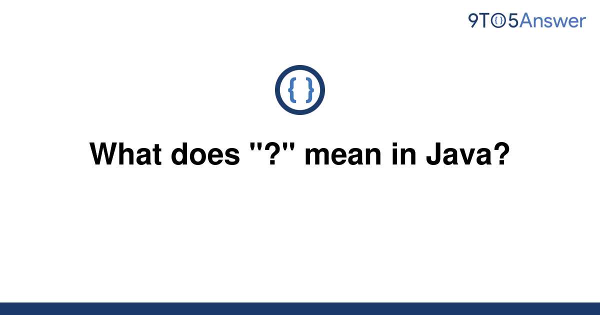 solved-what-does-mean-in-java-9to5answer