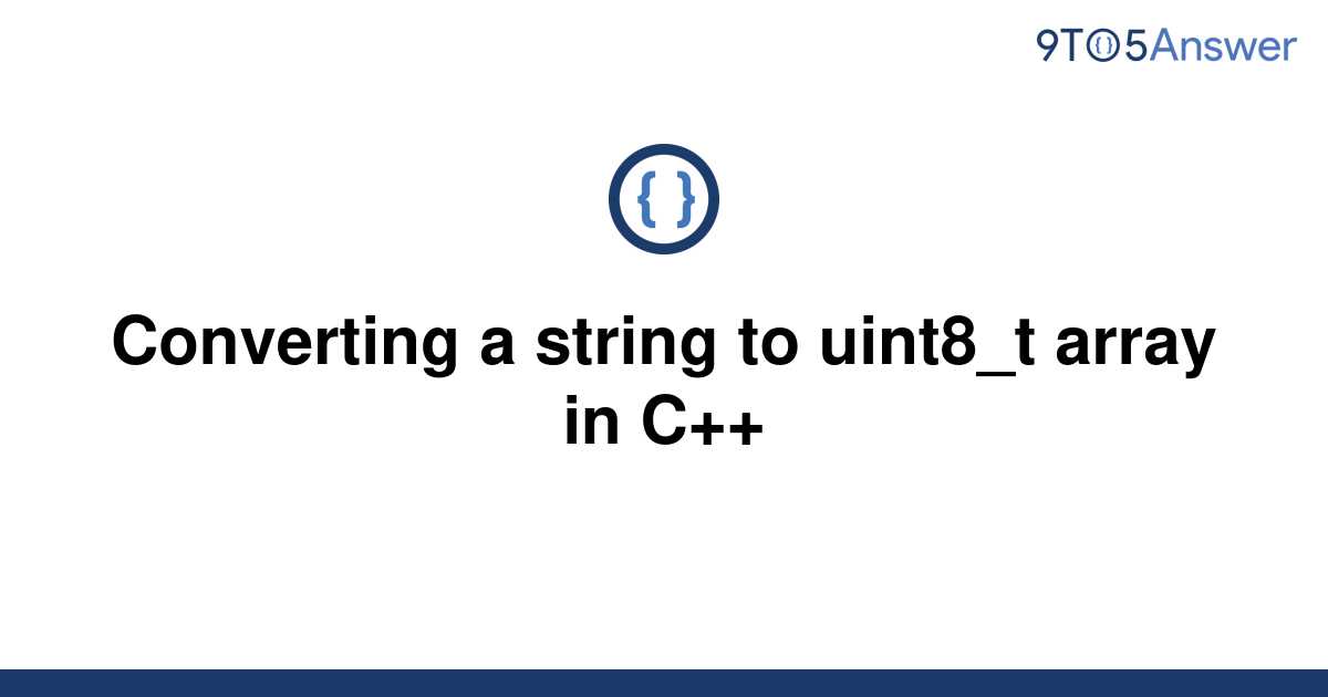 solved-converting-a-string-to-uint8-t-array-in-c-9to5answer