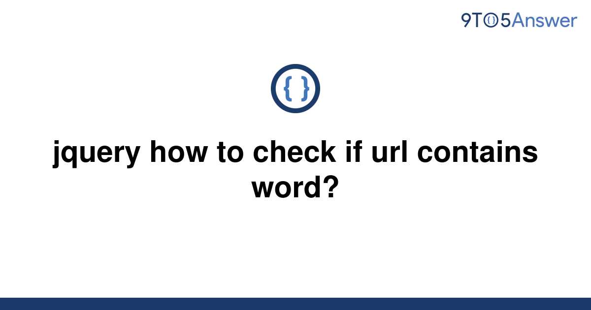 solved-jquery-how-to-check-if-url-contains-word-9to5answer