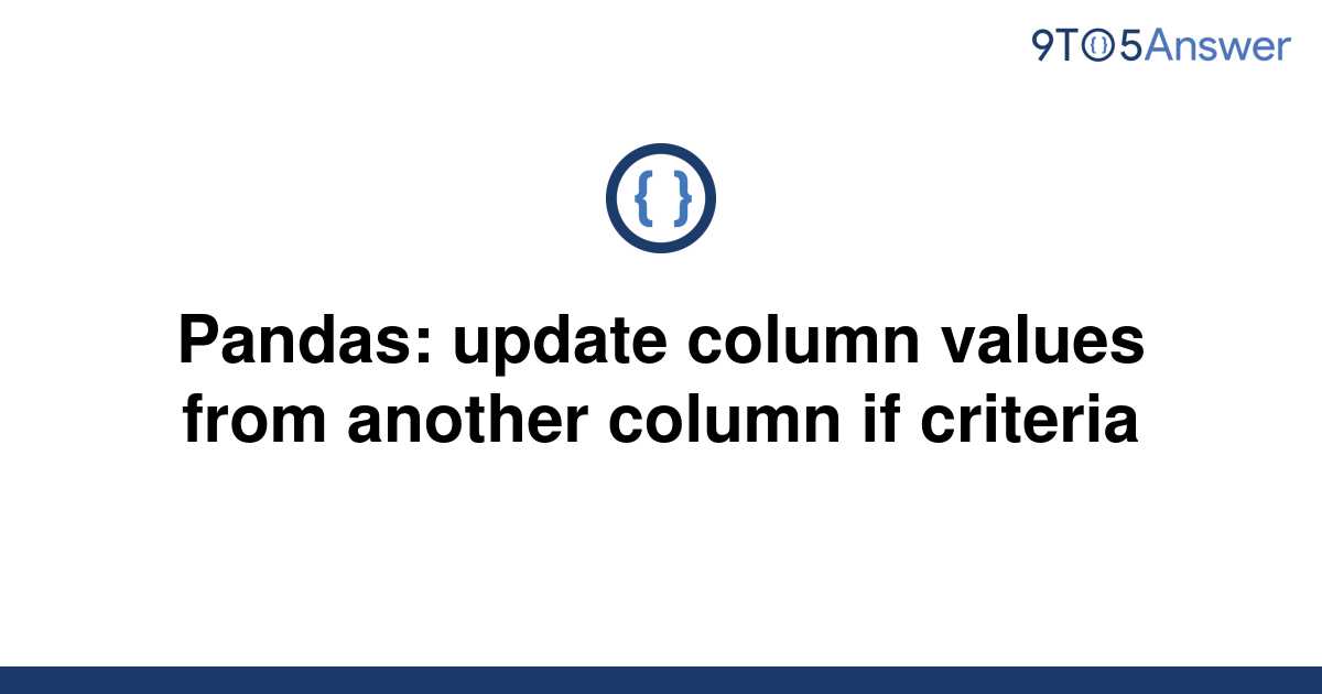 solved-pandas-update-column-values-from-another-column-9to5answer