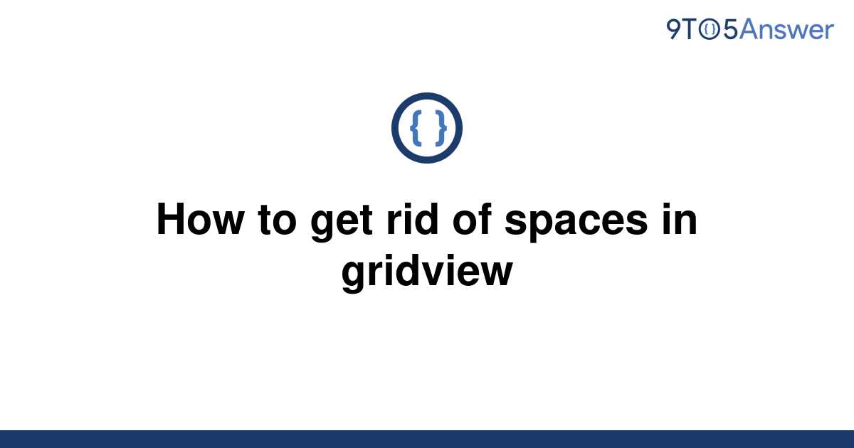 solved-how-to-get-rid-of-spaces-in-gridview-9to5answer