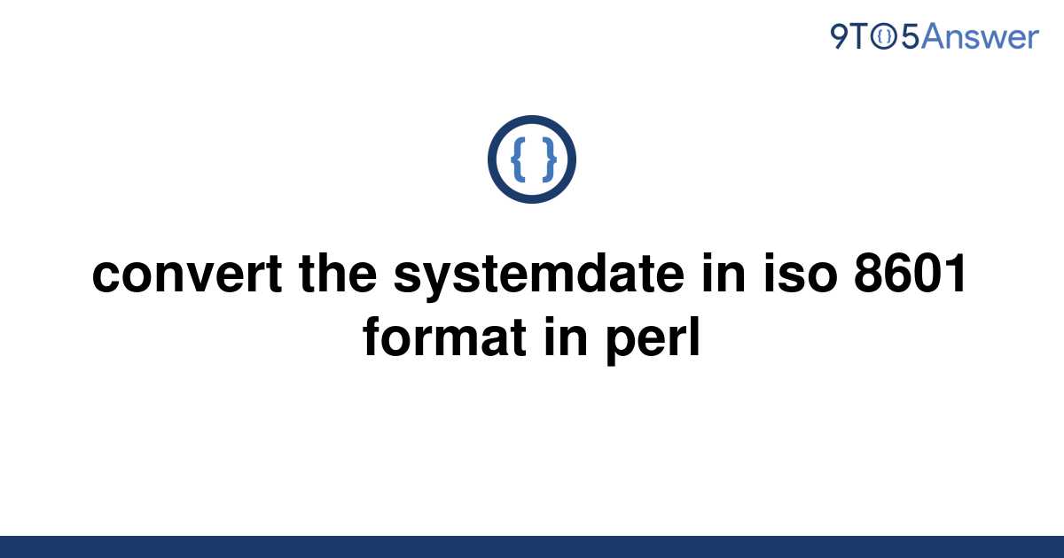 solved-convert-the-systemdate-in-iso-8601-format-in-9to5answer