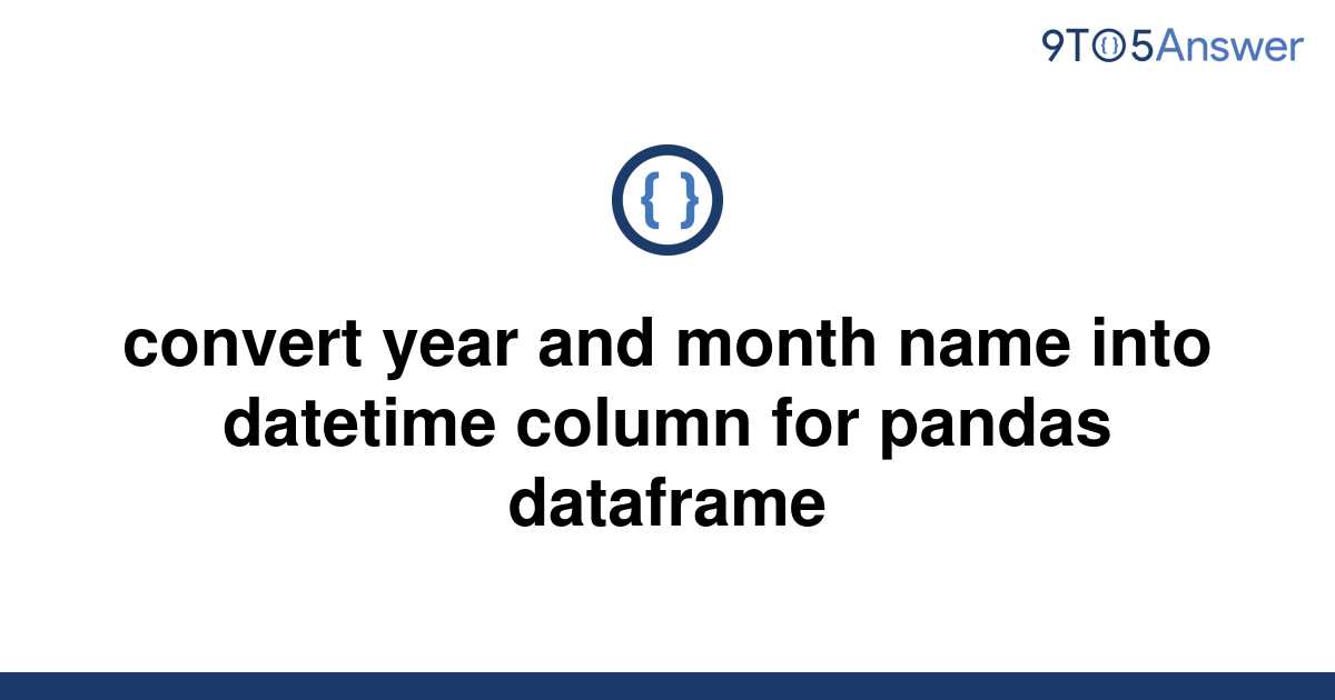 solved-convert-year-and-month-name-into-datetime-column-9to5answer